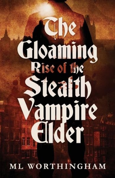 Cover for ML Worthingham · The Gloaming, Rise of the Stealth Vampire Elder (Pocketbok) (2017)