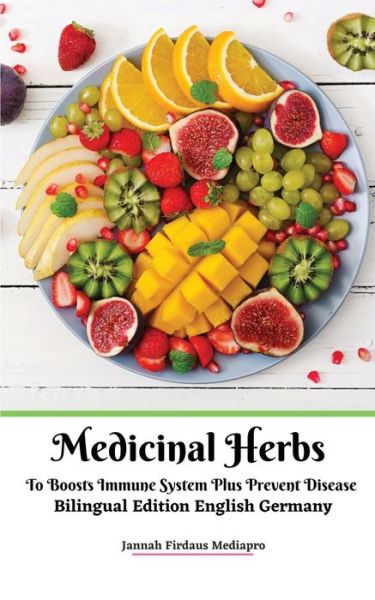 Medicinal Herbs To Boosts Immune System Plus Prevent Disease Bilingual Edition English Germany - Jannah Firdaus Mediapro - Books - Jannah Firdaus Mediapro Studio - 9781005022914 - January 7, 2021