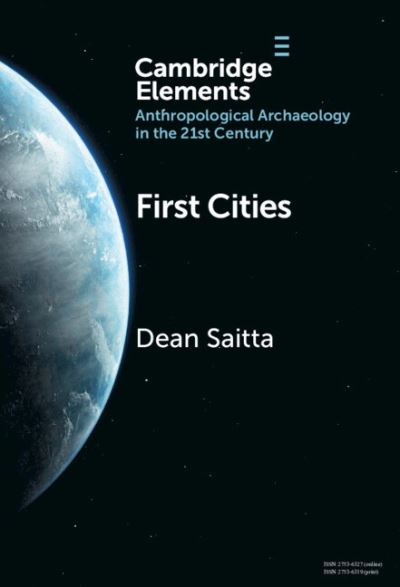 Cover for Saitta, Dean (University of Denver) · First Cities: Planning Lessons for the 21st Century - Elements in Anthropological Archaeology in the 21st Century (Hardcover Book) (2024)