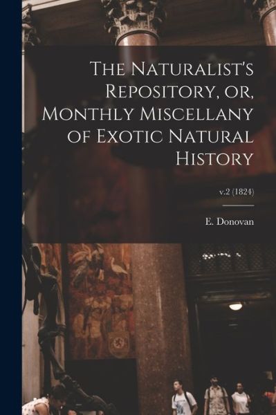 Cover for E (Edward) 1768-1837 Donovan · The Naturalist's Repository, or, Monthly Miscellany of Exotic Natural History; v.2 (1824) (Paperback Bog) (2021)