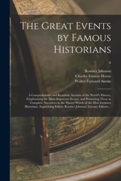 Cover for Rossiter 1840-1931 Johnson · The Great Events by Famous Historians; a Comprehensive and Readable Account of the World's History, Emphasizing the More Important Events, and Presenting These as Complete Narratives in the Master-words of the Most Eminent Historians. Supervising...; 6 (Paperback Book) (2021)