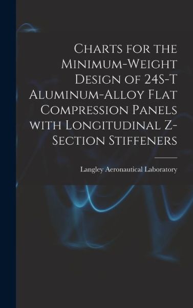 Charts for the Minimum-weight Design of 24S-T Aluminum-alloy Flat Compression Panels With Longitudinal Z-section Stiffeners - Langley Aeronautical Laboratory - Bücher - Hassell Street Press - 9781013939914 - 9. September 2021