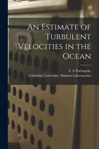 Cover for T E Pochapsky · An Estimate of Turbulent Velocities in the Ocean (Paperback Book) (2021)