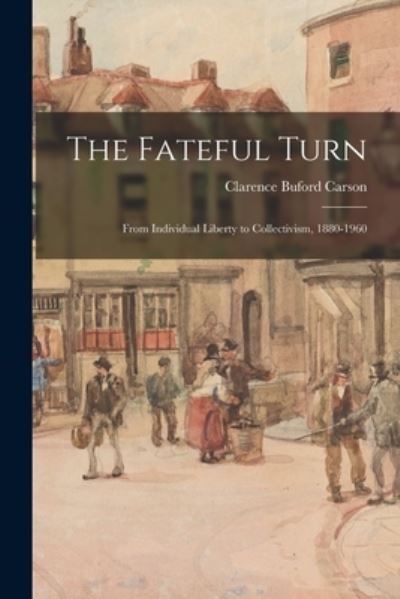 The Fateful Turn - Clarence Buford Carson - Books - Hassell Street Press - 9781014354914 - September 9, 2021