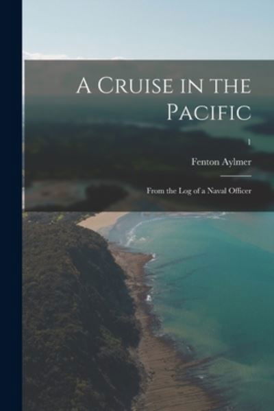 Cover for Fenton Aylmer · A Cruise in the Pacific: From the Log of a Naval Officer; 1 (Paperback Bog) (2021)