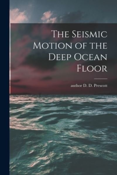 Cover for D D Author Prescott · The Seismic Motion of the Deep Ocean Floor (Taschenbuch) (2021)