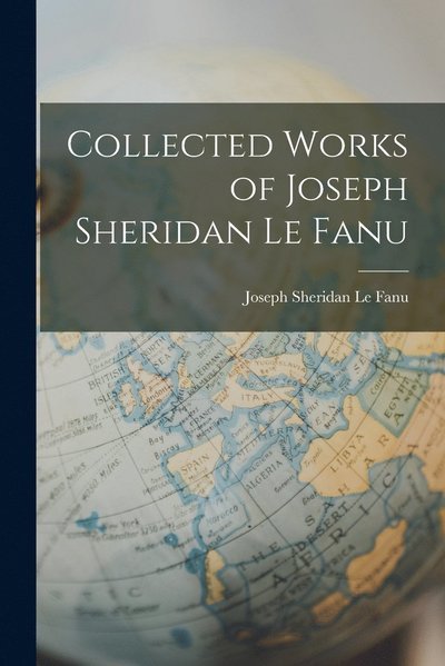 Cover for Joseph Sheridan Le Fanu · Collected Works of Joseph Sheridan Le Fanu (Taschenbuch) (2022)