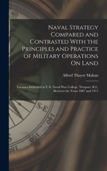 Cover for Alfred Thayer Mahan · Naval Strategy Compared and Contrasted with the Principles and Practice of Military Operations on Land (Buch) (2022)