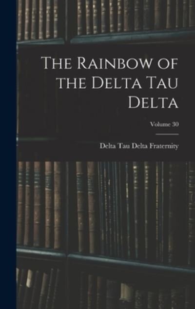 Cover for Delta Tau Delta Fraternity · Rainbow of the Delta Tau Delta; Volume 30 (Bok) (2022)