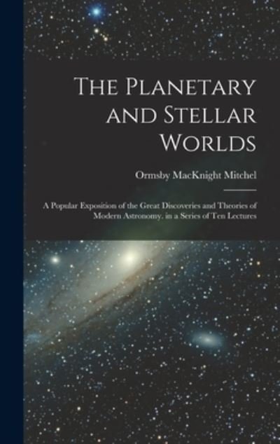 Cover for Ormsby Macknight Mitchel · The Planetary and Stellar Worlds (Inbunden Bok) (2022)