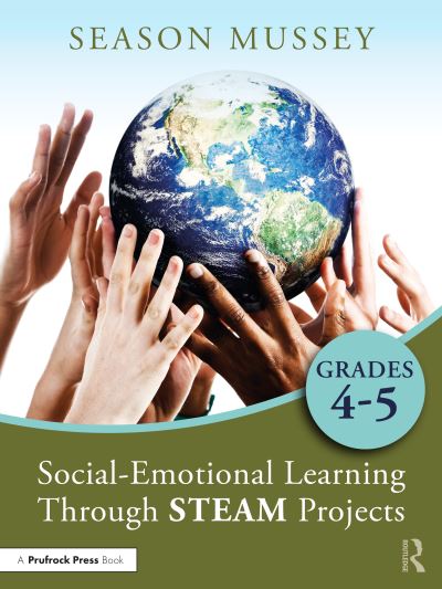 Cover for Mussey, Season (Kaya Teacher Project) · Social-Emotional Learning Through STEAM Projects, Grades 4-5 (Paperback Book) (2022)