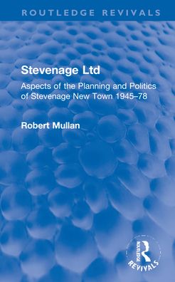 Cover for Robert Mullan · Stevenage Ltd: Aspects of the Planning and Politics of Stevenage New Town 1945-78 - Routledge Revivals (Hardcover Book) (2022)