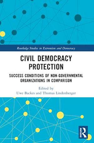 Civil Democracy Protection: Success Conditions of Non-Governmental Organisations in Comparison - Routledge Studies in Extremism and Democracy -  - Books - Taylor & Francis Ltd - 9781032343914 - April 14, 2025