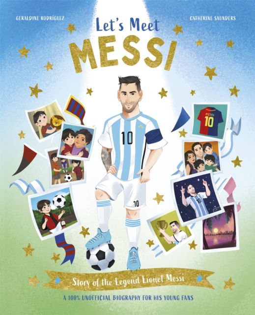 Cover for Catherine Saunders · Let's Meet Messi: Story of the Legend Lionel Messi: A 100% Unofficial Biography for His Young Fans - Let's Meet (Hardcover Book) (2025)