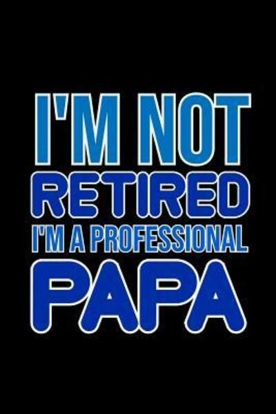 Cover for Armadillodti Publishing · I'm not retired. I'm A Professional Papa (Paperback Book) (2019)