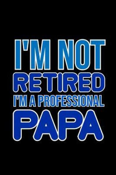 Cover for Armadillodti Publishing · I'm not retired. I'm A Professional Papa (Pocketbok) (2019)