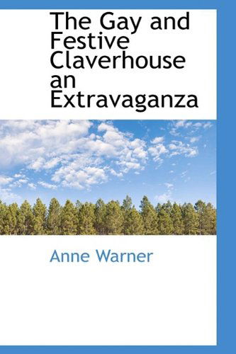 Cover for Anne Warner · The Gay and Festive Claverhouse an Extravaganza (Paperback Book) (2009)