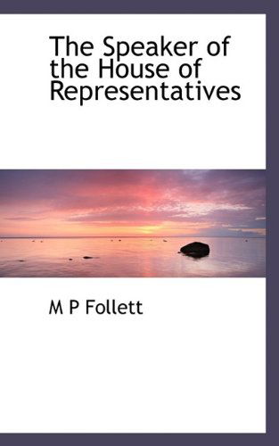 Cover for Mary Parker Follett · The Speaker of the House of Representatives (Paperback Book) (2009)