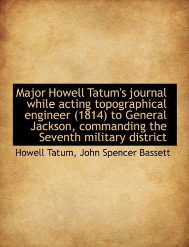 Cover for Howell Tatum · Major Howell Tatum's Journal While Acting Topographical Engineer (1814) to General Jackson, Commandi (Paperback Book) [Large type / large print edition] (2009)