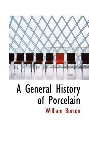 A General History of Porcelain - William Burton - Books - BiblioLife - 9781116944914 - November 7, 2009