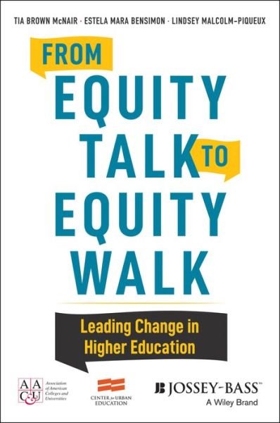 From Equity Talk to Equity Walk: Expanding Practitioner Knowledge for Racial Justice in Higher Education - Tia Brown McNair - Bøger - John Wiley & Sons Inc - 9781119237914 - 19. marts 2020
