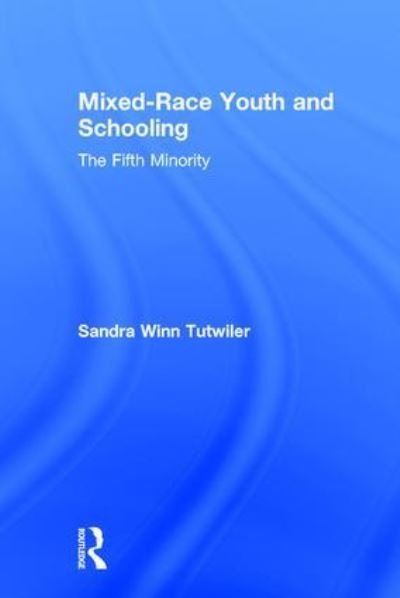 Cover for Tutwiler, Sandra Winn (Washburn University) · Mixed-Race Youth and Schooling: The Fifth Minority (Hardcover Book) (2016)