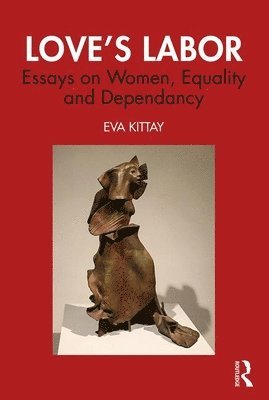 Cover for Eva Feder Kittay · Love's Labor: Essays on Women, Equality and Dependency (Hardcover Book) (2019)