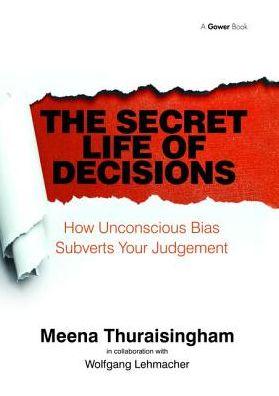 Cover for Meena Thuraisingham · The Secret Life of Decisions: How Unconscious Bias Subverts Your Judgement (Hardcover Book) (2017)