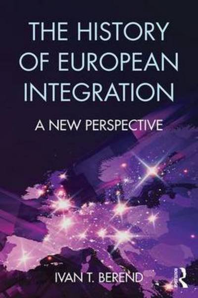 Cover for Ivan T. Berend · The History of European Integration: A new perspective (Paperback Bog) (2016)