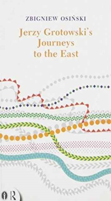 Cover for Zbigniew Osinski · Jerzy Grotowski's Journeys to the East - Routledge Icarus (Pocketbok) (2014)