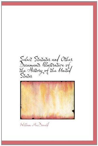 Cover for William Macdonald · Select Statutes and Other Documents Illustrative of the History of the United States (Hardcover Book) (2010)