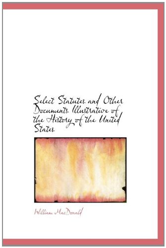 Cover for William Macdonald · Select Statutes and Other Documents Illustrative of the History of the United States (Hardcover Book) (2010)