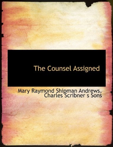 Cover for Mary Raymond Shipman Andrews · The Counsel Assigned (Paperback Book) (2010)