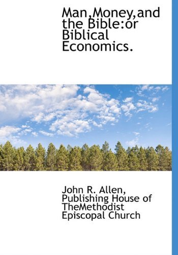 Man,money,and the Bible: or Biblical Economics. - John R. Allen - Books - BiblioLife - 9781140352914 - April 6, 2010