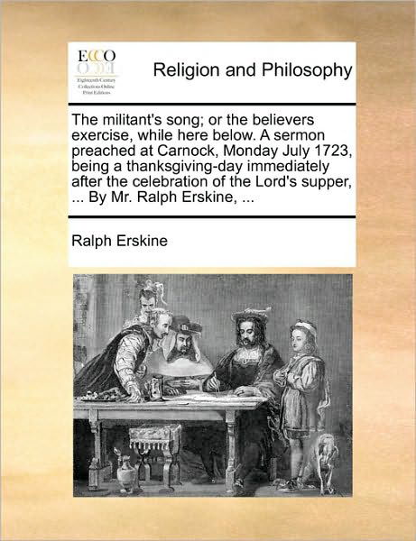 Cover for Ralph Erskine · The Militant's Song; or the Believers Exercise, While Here Below. a Sermon Preached at Carnock, Monday July 1723, Being a Thanksgiving-day Immediately Aft (Pocketbok) (2010)