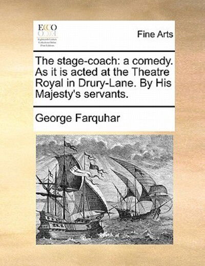 Cover for George Farquhar · The Stage-coach: a Comedy. As It is Acted at the Theatre Royal in Drury-lane. by His Majesty's Servants. (Paperback Book) (2010)