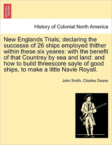 Cover for John Smith · New Englands Trials; Declaring the Successe of 26 Ships Employed Thither Within These Six Yeares: with the Benefit of That Countrey by Sea and Land: a (Taschenbuch) (2011)