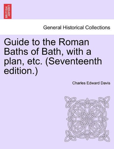 Cover for Charles Edward Davis · Guide to the Roman Baths of Bath, with a Plan, Etc. (Seventeenth Edition.) (Paperback Book) (2011)