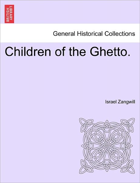 Cover for Israel Zangwill · Children of the Ghetto. Vol. I. (Paperback Book) (2011)