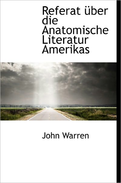 Referat Ber Die Anatomische Literatur Amerikas - John Warren - Books - BiblioLife - 9781241655914 - May 5, 2011