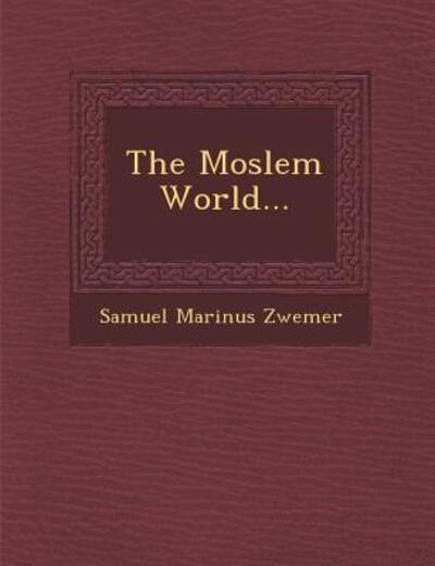 Cover for Samuel Marinus Zwemer · The Moslem World... (Paperback Book) (2012)