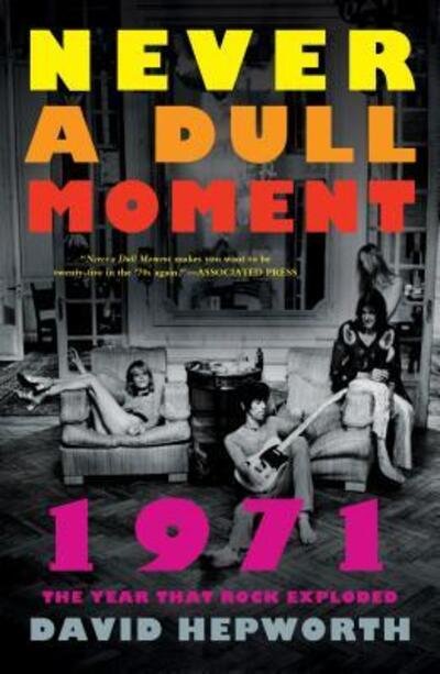 Cover for David Hepworth · Never a Dull Moment: 1971 The Year That Rock Exploded (Paperback Book) (2017)