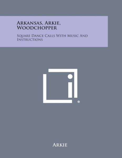 Cover for Arkie · Arkansas, Arkie, Woodchopper: Square Dance Calls with Music and Instructions (Paperback Bog) (2013)