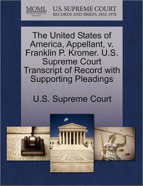 Cover for U S Supreme Court · The United States of America, Appellant, V. Franklin P. Kromer. U.s. Supreme Court Transcript of Record with Supporting Pleadings (Paperback Book) (2011)