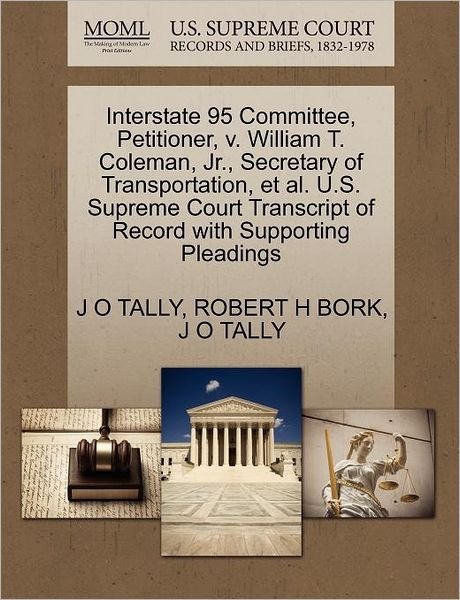 Cover for J O Tally · Interstate 95 Committee, Petitioner, V. William T. Coleman, Jr., Secretary of Transportation, et Al. U.s. Supreme Court Transcript of Record with Supp (Paperback Book) (2011)