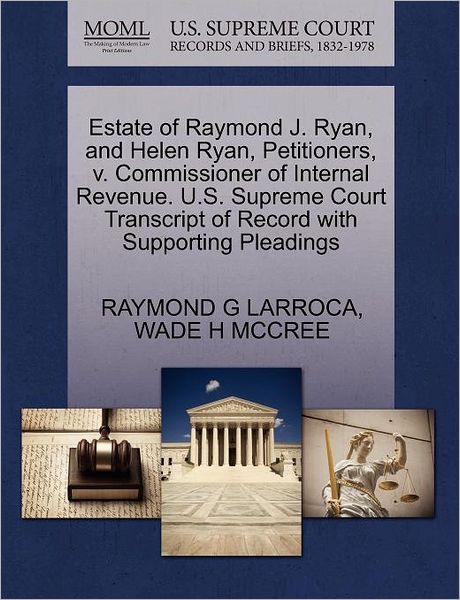 Cover for Raymond G Larroca · Estate of Raymond J. Ryan, and Helen Ryan, Petitioners, V. Commissioner of Internal Revenue. U.s. Supreme Court Transcript of Record with Supporting P (Paperback Book) (2011)