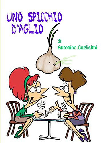 Cover for Antonino Guglielmi · Uno Spicchio D'aglio (Paperback Book) [Italian edition] (2012)