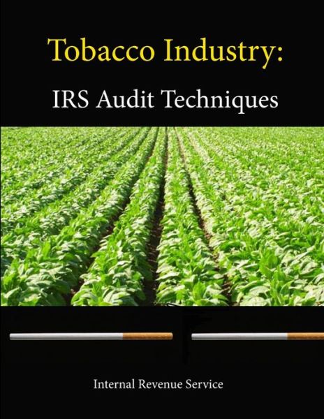 Cover for Internal Revenue Service · Tobacco Industry: IRS Audit Techniques Guide (Paperback Book) (2013)