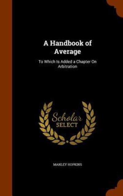 A Handbook of Average - Manley Hopkins - Books - Arkose Press - 9781344884914 - October 19, 2015