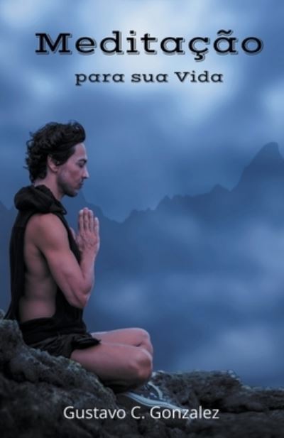 Cover for Gustavo Espinosa Juarez · Meditação para sua Vida (Paperback Book) (2020)